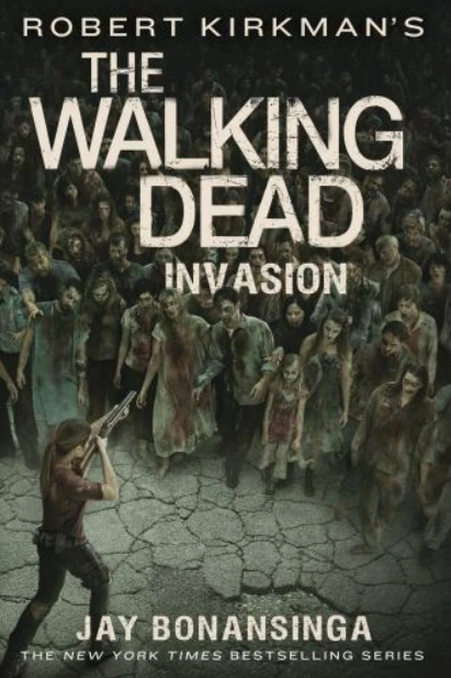 The Walking Dead Series.: Robert Kirkman's the Walking Dead: Invasion by Jay Bonansinga