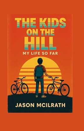 The Kids on the Hill (My Life So Far) by Jason McIlrath (2025)
