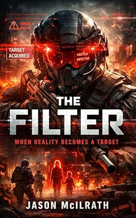 The Filter: When Reality Becomes a Target by Jason McIlrath