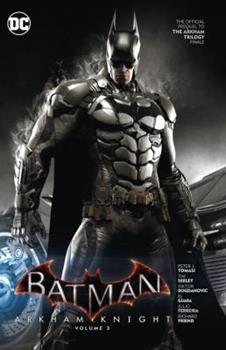 Batman: Arkham Knight Vol. 3 : The Official Prequel to the Arkham Trilogy Finale