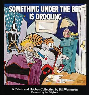 Something Under the Bed Is Drooling: A Calvin and Hobbes Collection by Bill Watterson