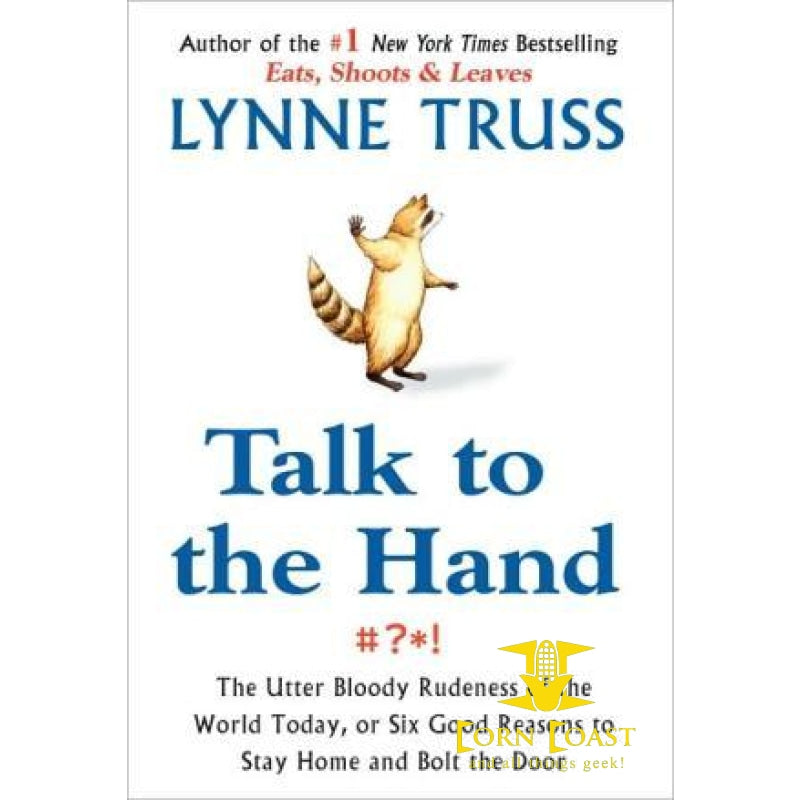 Talk to the Hand: The Utter Bloody Rudeness of the World 