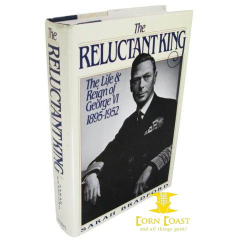 The Reluctant King: The Life and Reign of George VI 